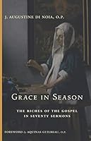Grace in Season: The Riches of the Gospel in Seventy Sermons 1950970388 Book Cover