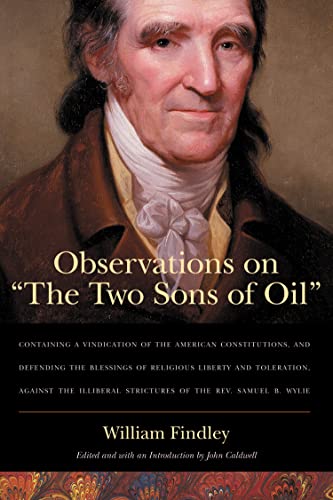 Observations on “The Two Sons of Oil”: Containing a Vindication of the American Constitutions and Defending the Blessings of Religious Liberty and Toleration, ... the Rev. Samuel B. Wylie (English Edition)