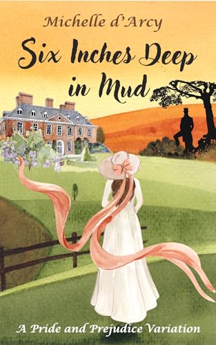 Six Inches Deep in Mud: A Pride and Prejudice variation
