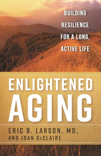 Enlightened Aging: Building Resilience for a Long, Active Life