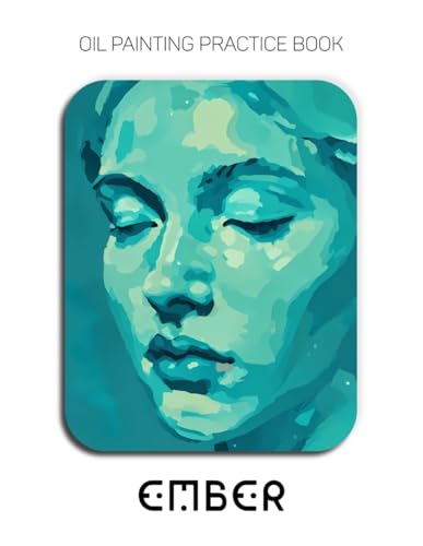 Oil Painting Practice Book - Ember: Mastering Abstract Portraits, Expressive Textures, and Thick Impasto Face Art