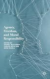 Agency, Freedom, and Moral Responsibility