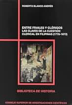 Entre frailes y clérigos : las claves de la cuestión clerical en Filipinas (1776-1872): Las claves de la cuestión clerical en Filipinas (1776-1872): 75 (Biblioteca de Historia)