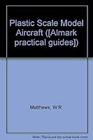 Plastic Scale Model Aircraft: Assembling, Detailing, Converting (Almark Practical Guides) 0855240393 Book Cover