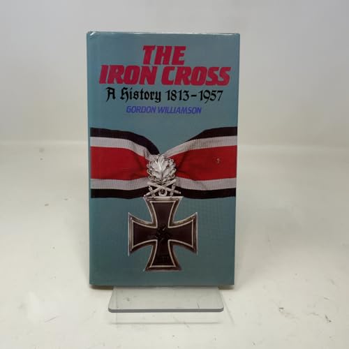 The Iron Cross: A History, 1813-1957