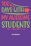  100 days with my awesome students, Soft Cover, (6 x 9) Notebook journal: Note pad 110 pages Inspirational, Funny Quote on Elegant Cover associate ... representatives collaborators and supervisors