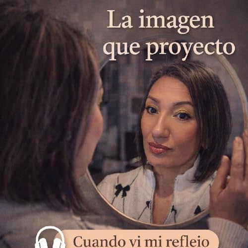 &ldquo;La imagen que proyecto&rdquo;
