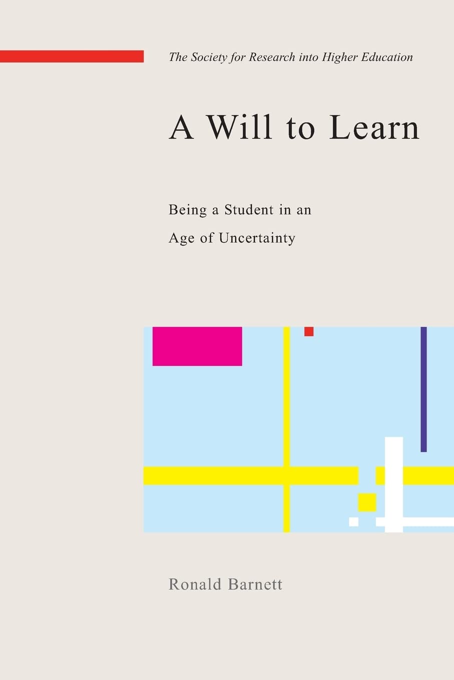 A will to learn: being a student in an age of uncertainty: Being a Student in an Age of Uncertainty (Society for Research Into Higher Education)
