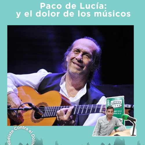 Paco de Luc&iacute;a y el dolor de los m&uacute;sicos
