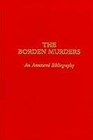 The Borden murders: An annotated bibliography 0961481137 Book Cover