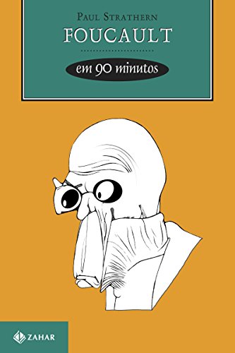 Foucault em 90 minutos (Filósofos em 90 Minutos)