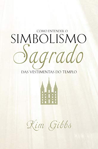 Como Entender o Simbolismo Sagrado das Vestimentas do Templo