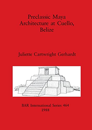 Preclassic Maya Architecture at Cuello, Belize (BAR International)