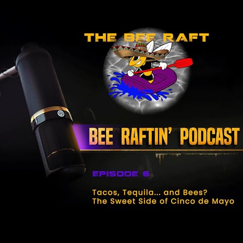 🎉 Tacos, Tequila&hellip; and Bees? | Bee Raftin&rsquo; Podcast &ndash; Cinco de Mayo Special 🐝🌮 #CincoDeMayo #facts
