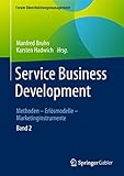 Service Business Development: Band 2. Methoden – Erlösmodelle – Marketinginstrumente (Forum Dienstleistungsmanagement)