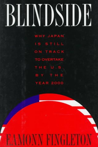 Blindside: Why Japan Is Still on Track to Overtake the U.S. By the Year 2000
