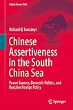 Chinese Assertiveness in the South China Sea: Power Sources, Domestic Politics, and Reactive Foreign Policy (Global Power Shift)