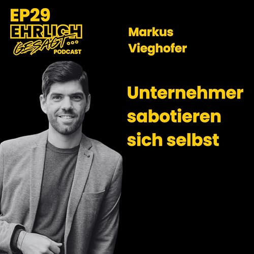 Business ohne Selfmade-Stress: Wie du Aufgaben eliminierst und endlich den Fokus beh&auml;ltst &ndash; mit Markus Vieghofer | EG029