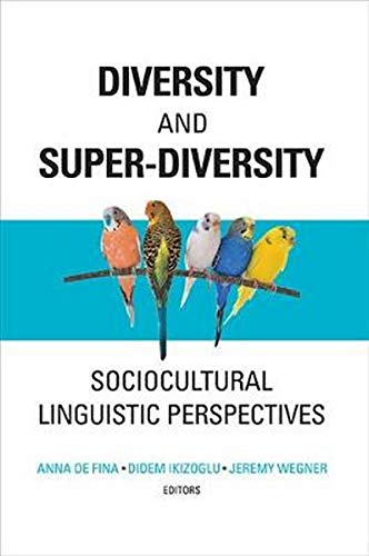 Diversity and Super-Diversity: Sociocultural Linguistic Perspectives (Georgetown University Round Table on Languages and Linguistics series)