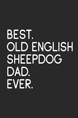 Best Old English Sheepdog Dad Ever: Notebook | Unique Journal For Proud...