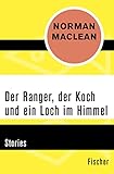  Der Ranger, der Koch und ein Loch im Himmel: Stories