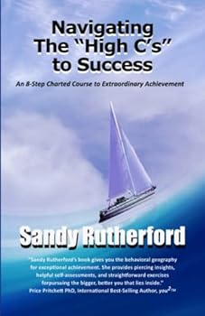 Paperback Navigating The "High C's" to Success: An 8-Step Charted Course to Extraordinary Achievement Book