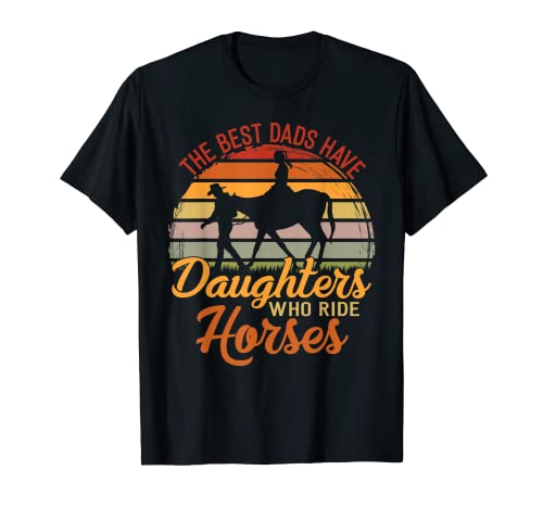The Best Dads Have Daughters Who Ride Horses Fête des pères T-Shirt