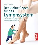 Der kleine Coach für das Lymphsystem: Schnelle Hilfe bei Lymphödemen, Wassereinlagerungen & Co.