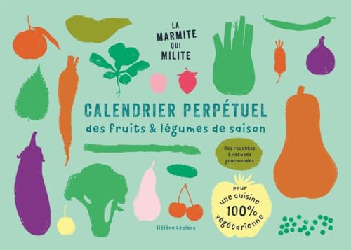 livre Calendrier perpétuel des fruits & légumes de saison: Des recettes & astuces gourmandes pour une cuisine 100% végétarienne