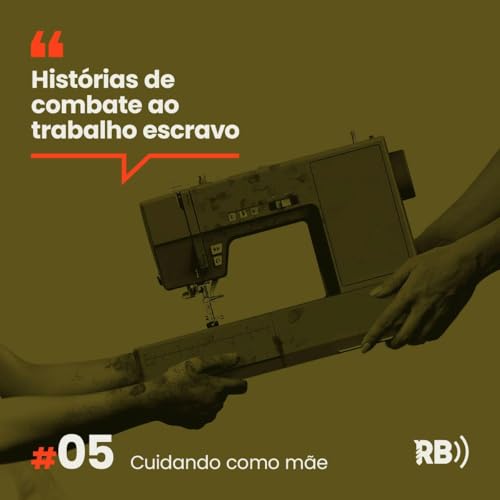Hist&oacute;rias de Combate ao Trabalho Escravo #5: Cuidando como m&atilde;e