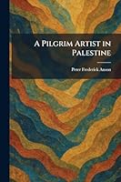 A Pilgrim Artist in Palestine 1025906454 Book Cover