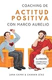  Coaching de actitud positiva con MARCO AURELIO: 79 pensamientos y preguntas que te puedes hacer para tener una actitud mental más positiva en tu vida (Sabiduría terapéutica)