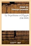  La Tripolitaine Et l\'Égypte: d\'Après l\'Ouvrage Allemand de M. de Schweiger-Lerchenfeld: ; l\'Expédition Anglaise En Égypte Et Le Soulèvement Du Soudan (Histoire)