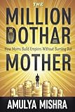  The Million Dollar Mother: How Moms Build Empires Without Burning Out (English Edition)
