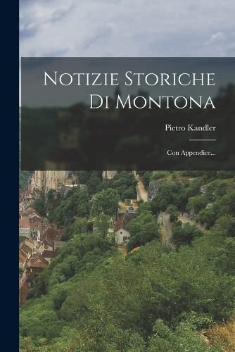 Notizie Storiche Di Montona: Con Appendice...