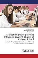 Marketing Strategies that Influence Student Choice of College School: A Study of High School Students from Public and Private Schools in Bocaue, Bulacan 3659780901 Book Cover