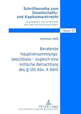Beratende Hauptversammlungsbeschlüsse – zugleich eine kritische Betrachtung des § 120 Abs. 4 AktG (Schriftenreihe zum Gesellschafts- und Kapitalmarktrecht) New Edition-Wow! eBook