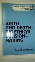 Birth and Death: Bioethical Decision-Making (Biblical perspectives on current issues) 0664244637 Book Cover