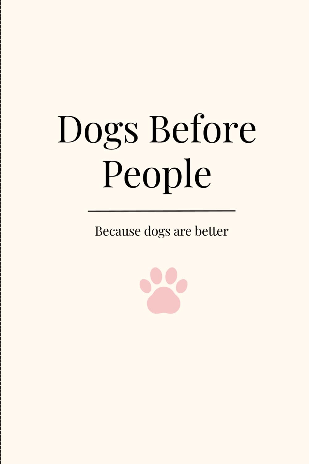 Dogs Before People: A Lined Journal for Dog Lovers Who Know Their Priorities