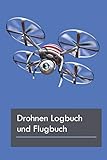 quadrocopter mit kamera lidl  Drohnen Logbuch und Flugbuch: Für Hobbypiloten und Profis zur Dokumentation von über 100 Drohnen Flügen