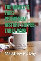 The World's First Petroleum History Coffee-Table Book: or, The Overlooked Legacy of J. P. Morris of Texas: Petro-Cowman, Silver Mine Investor, and Wildlife Preservationist B096D1WWPX Book Cover