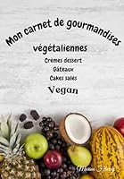 Mon carnet de gourmandises végétaliennes (French Edition) B0F66GBX8R Book Cover