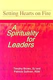 Setting Hearts on Fire: A Spirituality for Leaders