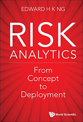 Risk Analytics: From Concept To Deployment (World Scientific Series On Financial Data Analytics Book 1)