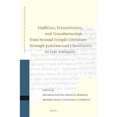 Tradition, Transmission, and Transformation from Second Temple Literature through Judaism and Christianity in Late Antiquity