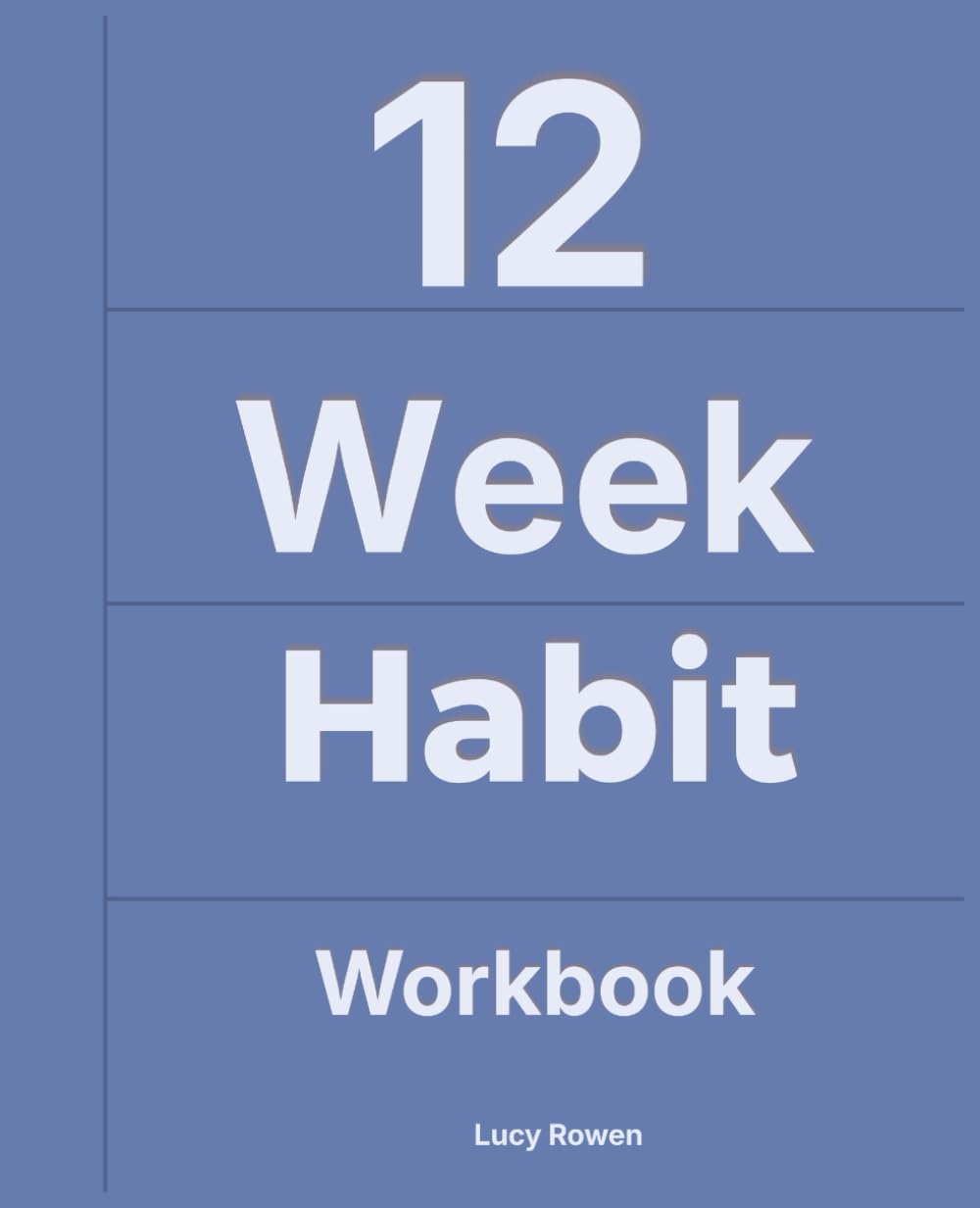 12-Week Habit Workbook: A Simple, Repeatable System to Build Daily Habits and Stay Consistent