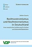 Rechtsextremismus und Rechtsterrorismus in Deutschland: Eine analytische Einführung für Polizei und Sicherheitsbehörden (PSP Schriftenreihe)