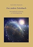 Das andere Totenbuch: eine praktische Anleitung zur Sterbebegleitung