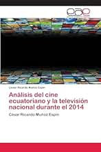 Análisis del cine ecuatoriano y la televisión nacional durante el 2014: César Ricardo Muñoz Espín