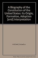 A Biography of the Constitution of the United States: Its Origin, Formation, Adoption [and] Interpretation B0026PI2G6 Book Cover